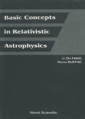 Lizhi Fang, Remo Ruffini, FANG L Z - Basic Concepts In Relativistic Astrophysics, Inbunden