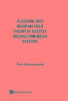 bokomslag Classical And Quantum Field Theory Of Exactly Soluble Nonlinear Systems