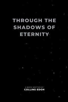 Through the Shadows of Eternity 1