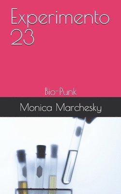 Monica Marchesky - Experimento 23: Bio-Punk, Häftad