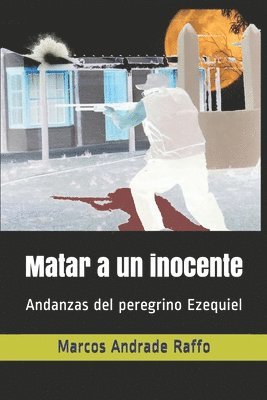Matar a un inocente: Andanzas del peregrino Ezequiel 1