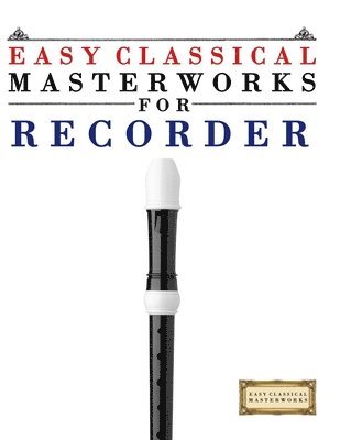 E. C. Masterworks, E.C. Masterworks - Easy Classical Masterworks for Recorder: Music of Bach, Beethoven, Brahms, Handel, Haydn, Mozart, Schubert, Tchaikovsky, Vivaldi and Wagner, Häftad