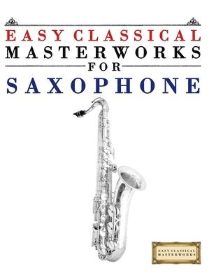 E. C. Masterworks, E.C. Masterworks - Easy Classical Masterworks for Saxophone: Music of Bach, Beethoven, Brahms, Handel, Haydn, Mozart, Schubert, Tchaikovsky, Vivaldi and Wagner, Häftad