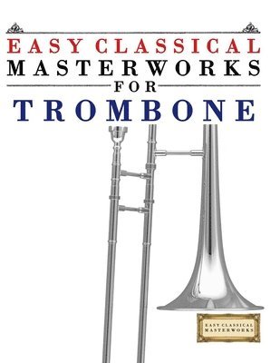 E. C. Masterworks, E.C. Masterworks - Easy Classical Masterworks for Trombone: Music of Bach, Beethoven, Brahms, Handel, Haydn, Mozart, Schubert, Tchaikovsky, Vivaldi and Wagner, Häftad