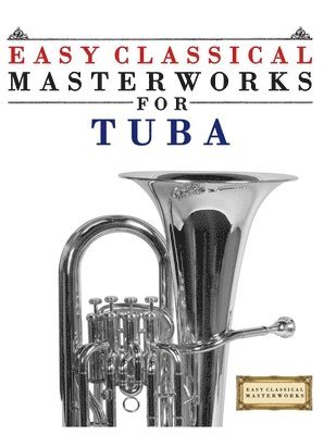E. C. Masterworks, E.C. Masterworks - Easy Classical Masterworks for Tuba: Music of Bach, Beethoven, Brahms, Handel, Haydn, Mozart, Schubert, Tchaikovsky, Vivaldi and Wagner, Häftad