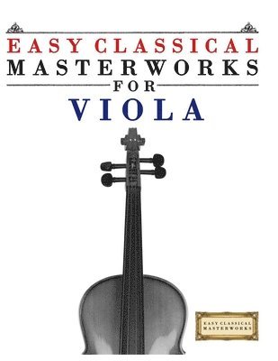 E. C. Masterworks, E.C. Masterworks - Easy Classical Masterworks for Viola: Music of Bach, Beethoven, Brahms, Handel, Haydn, Mozart, Schubert, Tchaikovsky, Vivaldi and Wagner, Häftad