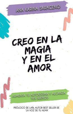 Creo en la Magia y en el Amor: Aumenta tu Autoestima y alcanza tus Sueños 1