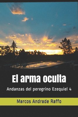 bokomslag El arma oculta: Andanzas del peregrino Ezequiel 4