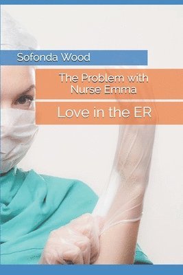 bokomslag The Problem with Nurse Emma: Love in the ER
