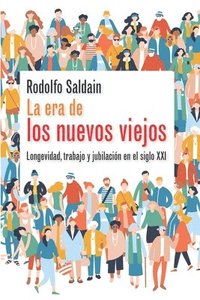 bokomslag La era de los nuevos viejos: Longevidad, trabajo y jubilación en el siglo XXI