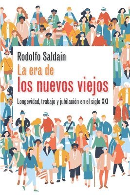 La era de los nuevos viejos: Longevidad, trabajo y jubilación en el siglo XXI 1