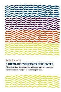 bokomslag Cadena de Esfuerzos Eficientes: Cómo terminar los proyectos a tiempo y en presupuesto. Teoría de Restricciones para la gestión de proyectos