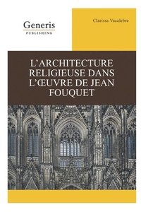 bokomslag L'architecture religieuse dans l'oeuvre de Jean Fouquet