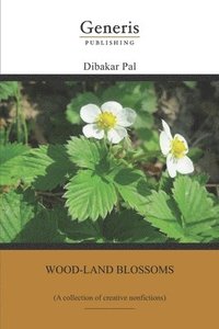 bokomslag Wood-land blossoms: (A collection of creative nonfictions)