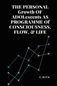 bokomslag PERSONAL Growth OF ADOLescents AS PROGRAMME Of CONSCIOUSNESS, FLOW, & LIFE