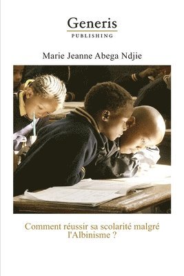 bokomslag Comment réussir sa scolarité malgré l'Albinisme?