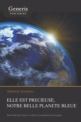 bokomslag Elle est précieuse, notre belle planète bleue: Petit traité des enjeux et défis de la transition écologique