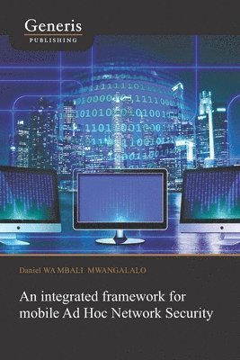 An integrated framework for mobile Ad Hoc Network Security 1