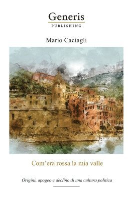 bokomslag Com'era rossa la mia valle: Origini, apogeo e declino di una cultura politica