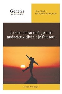 bokomslag Je suis passionné, je suis audacieux divin: je fais tout: Au-delà de la magie