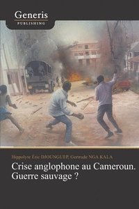 bokomslag Crise anglophone au Cameroun. Guerre sauvage?