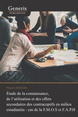 bokomslag Etude de la connaissance, de l'utilisation et des effets secondaires des contraceptifs en milieu estudiantin: cas de la F.M.O.S et F.A.P.H