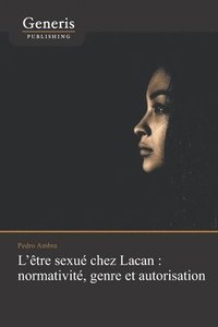 bokomslag L'être sexué chez Lacan: normativité, genre et autorisation