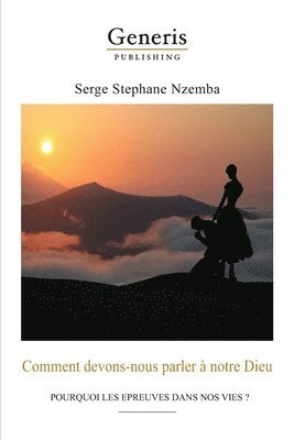 Serge Stephane Nzemba - Comment devons-nous parler à notre Dieu: Pourquoi Les Epreuves Dans Nos Vies ?, Häftad