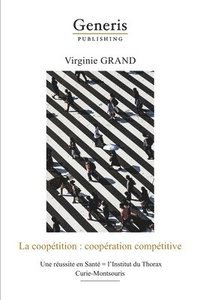 bokomslag La coopétition: coopération compétitive: Une réussite en Santé = l'Institut du Thorax Curie-Montsouris