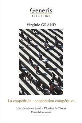 La coopétition: coopération compétitive: Une réussite en Santé = l'Institut du Thorax Curie-Montsouris 1