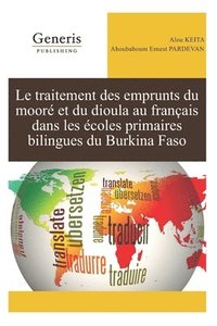 bokomslag Le traitement des emprunts du mooré et du dioula au français dans les écoles primaires bilingues du Burkina Faso