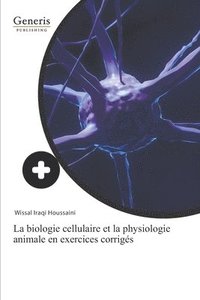 bokomslag La biologie cellulaire et la physiologie animale en exercices corrigés
