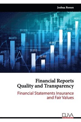 Joshua Ronen - Financial Reports Quality and Transparency: Financial Statements Insurance and Fair values, Häftad