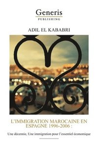 bokomslag L'immigration marocaine en Espagne 1996-2006: Une décennie, Une immigration pour l'essentiel économique
