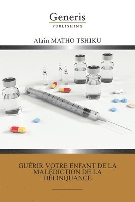 bokomslag Guérir votre enfant de la malédiction de la délinquance