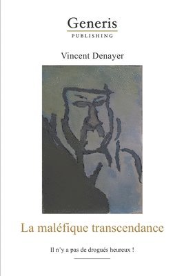 bokomslag La maléfique transcendance: Il n'y a pas de drogués heureux!