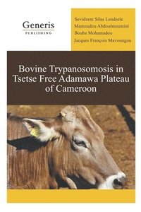 bokomslag Bovine Trypanosomosis in Tsetse Free Adamawa Plateau of Cameroon