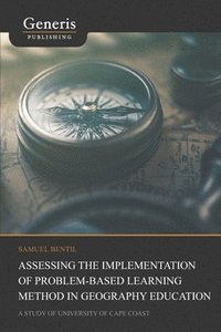 bokomslag Assessing the implementation of problem-based learning method in geography education: a study of University of Cape Coast