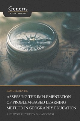 Assessing the implementation of problem-based learning method in geography education: a study of University of Cape Coast 1