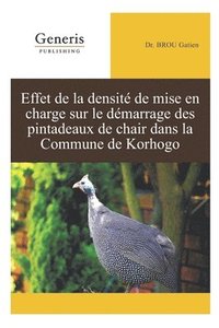 bokomslag Effet de la Densité de Mise En Charge Sur Le Démarrage Des Pintadeaux de Chair Dans La Commune de Korhogo