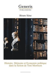 bokomslag Histoire, Mémoire et Economie politique dans la fiction de Toni Morrison