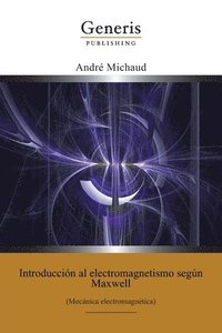 bokomslag Introducción al electromagnetismo según Maxwell: (Mecánica electromagnética)