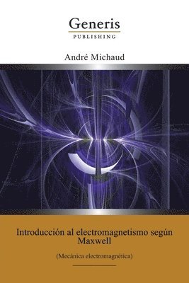 André Michaud - Introducción al electromagnetismo según Maxwell: (Mecánica electromagnética), Häftad