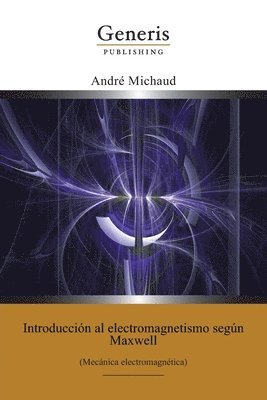 Introducción al electromagnetismo según Maxwell: (Mecánica electromagnética) 1