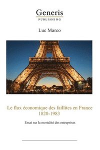 bokomslag Le flux économique des faillites en France, 1820-1983: essai sur la mortalité des entreprises