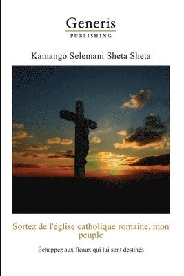 bokomslag Sortez de l'eglise catholique romaine, mon peuple