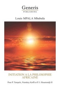 bokomslag Initiation a la philosophie africaine: Pour P. Tempels, Niamkey Koffi et P. J. Hountondji II