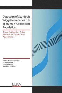 bokomslag Detection of Scardovia Wiggsiae in Caries risk of Human Adolescent Population: Scardovia Wiggsiae -A Risk Indicator for Dental Caries Assessment