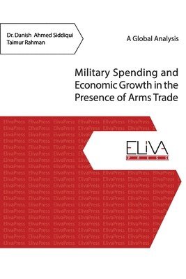 Taimur Rahman, Danish Ahmed Siddiqui - Military Spending and Economic Growth in the Presence of Arms Trade, Häftad