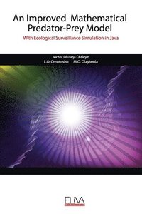 bokomslag An Improved Mathematical Predator-Prey Model: With Ecological Surveillance Simulation in Java